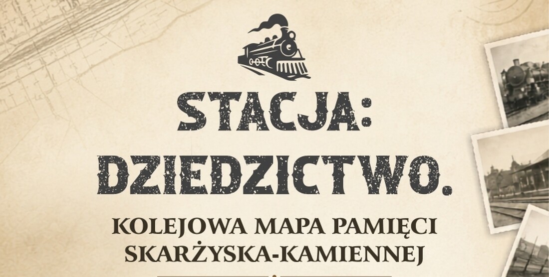 Finał projektu „Stacja: Dziedzictwo. Kolejowa mapa pamięci Skarżyska-Kamiennej”